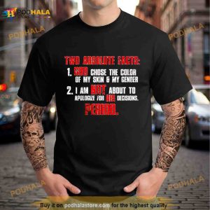 Two Absolute Facts God Chose The Color Of My Skin Shirt 3