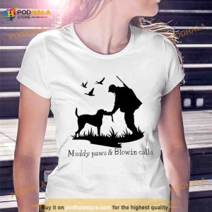 Muddy paws & blowin calls Shirt
