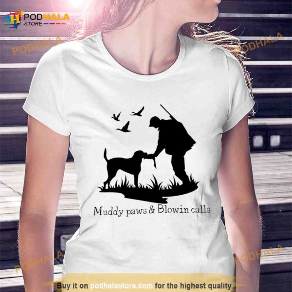 Muddy paws & blowin calls Shirt