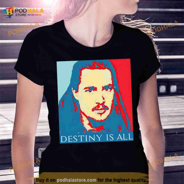 Uhtred destiny is all Shirt
