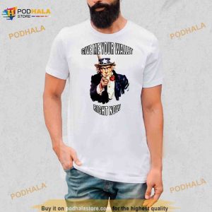 Uncle Sam give me your wallet right now Shirt