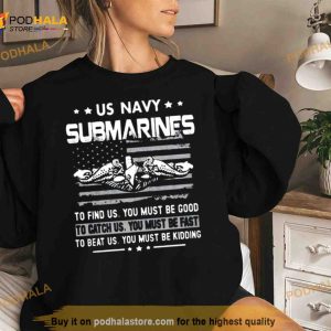 Us Navy Submarines To Find Us You Must Be Good Shirt 3