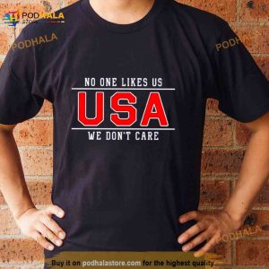 Usa No One Likes Us We Don't Care Shirt 2