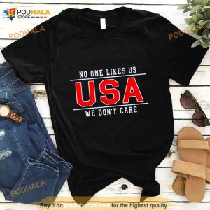 Usa No One Likes Us We Don't Care Shirt 3