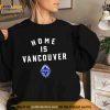 Vancouver Whitecaps Fc Champions Home Is Vancouver Shirt