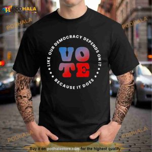 Vote Like Our Democracy Depends On It Shirt 2
