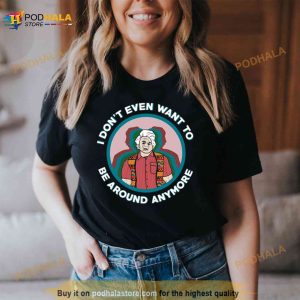 Want To Be Around I Think You Should Leave Shirt