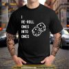 Warhammer I Reroll Ones Into One's Shirt
