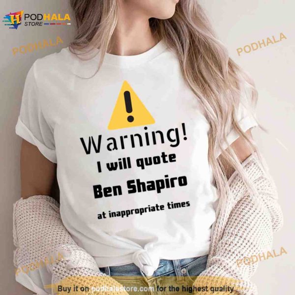 Warning I Will Quote Ben Shapiro Shirt