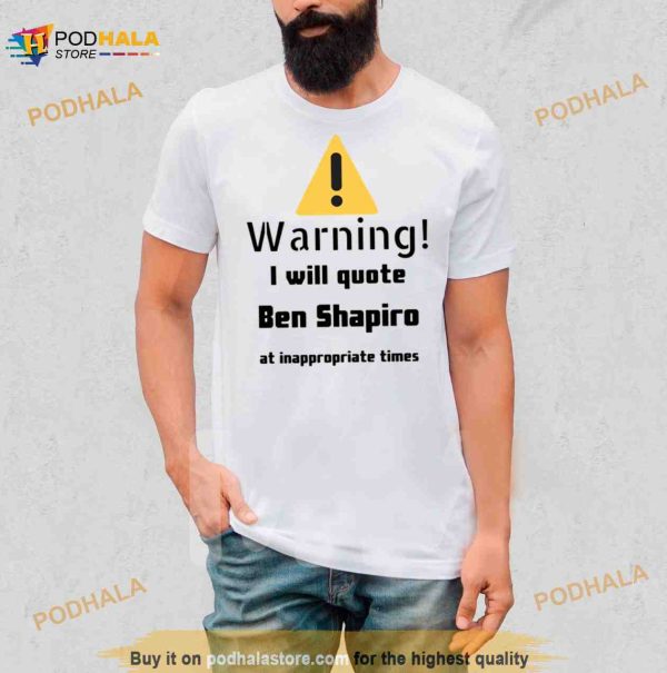 Warning I Will Quote Ben Shapiro Shirt