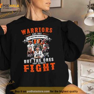 Warriors Are Not The Ones Who Always Win But The Ones That Always Fight Cincinnati Bengals Signatures 2023 Shirt 2