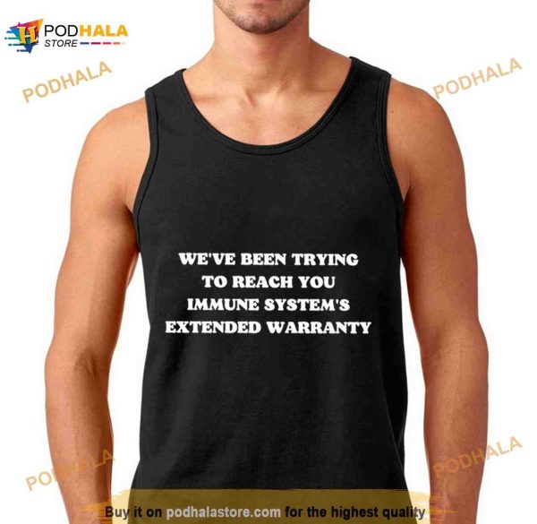 We’ve been trying to reach you immune system’s extended warranty Shirt