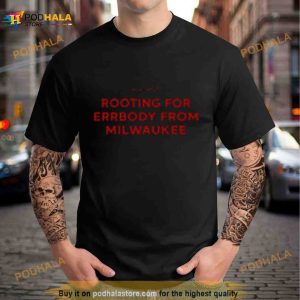 We All We Got Rooting For Errbody From Milwaukee Shirt