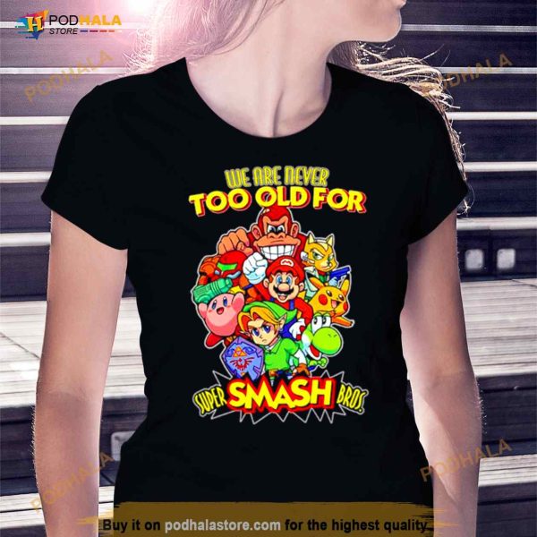 We Are Never Too Old For Super Smash Bros Shirt