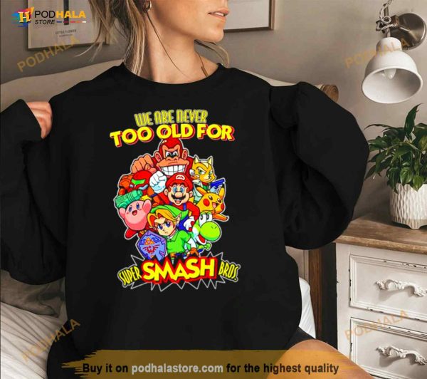 We Are Never Too Old For Super Smash Bros Shirt