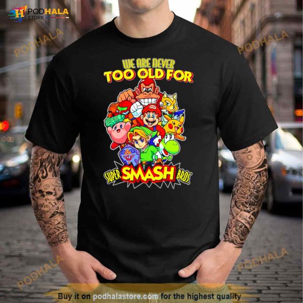 We Are Never Too Old For Super Smash Bros Shirt