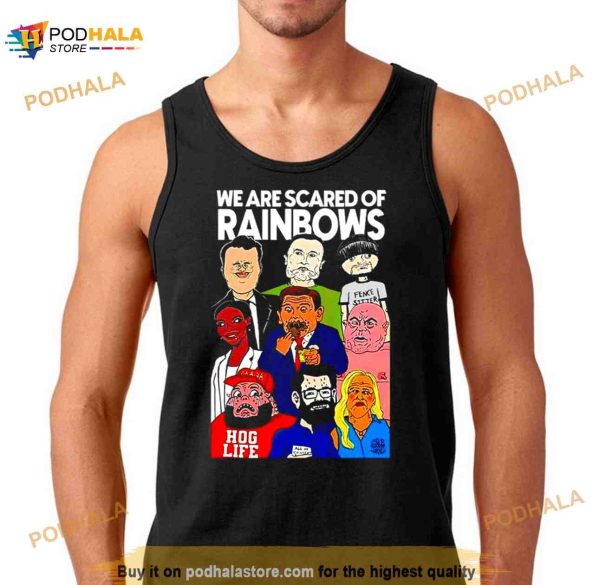 We Are Scared Of Rainbows Shirt