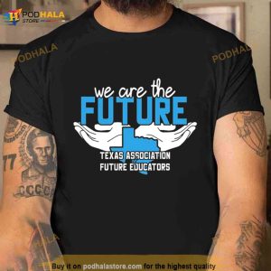 We Are The Future Texas Association Of Future Educators Shirt 3