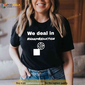 We Deal In Harm Reduction Shirt 2