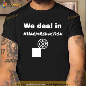 We Deal In Harm Reduction Shirt 3