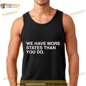 We Have More States Than You Do Shirt 3