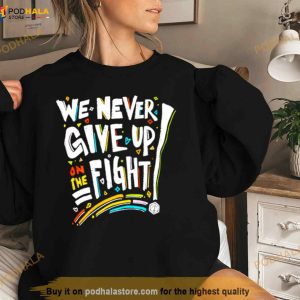 We Never Give Up On The Fight Shirt 3