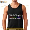 We The People Means Everyone Lgbt T Shirt