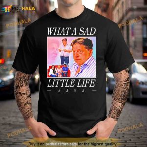 What A Sad Little Life Jane Shirt