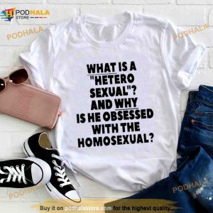 What Is A Hetero Sexual And Why Is He Obsessed With The Homosexual Shirt 2