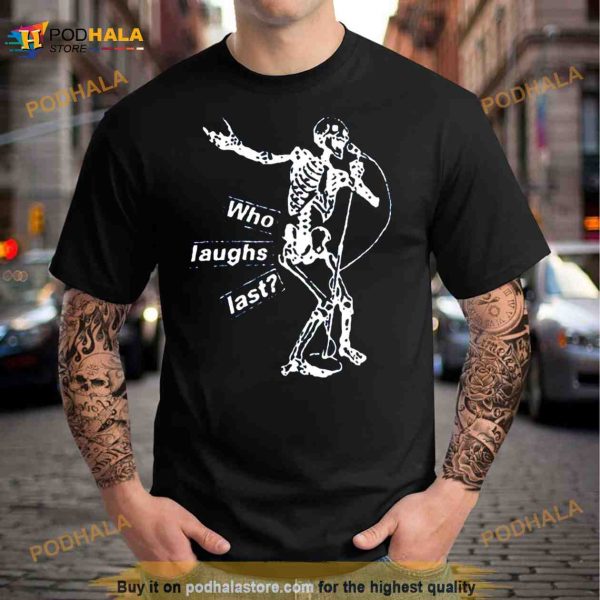 Who Laughs Last Rage Against The Machine Shirt