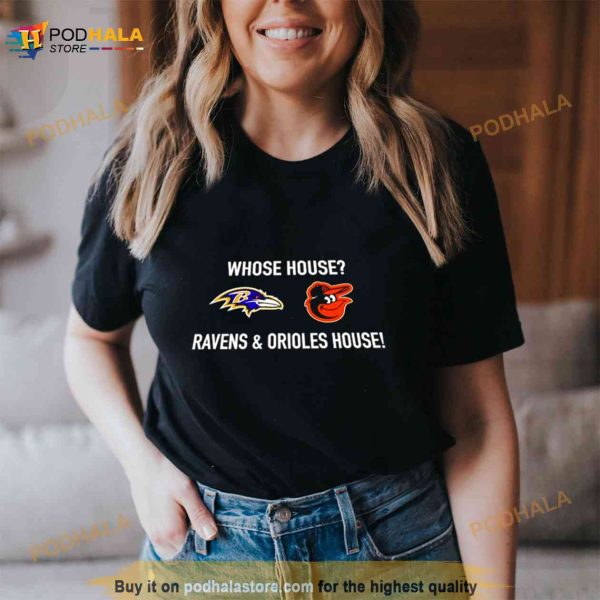 Whose House Ravens And Orioles House Shirt