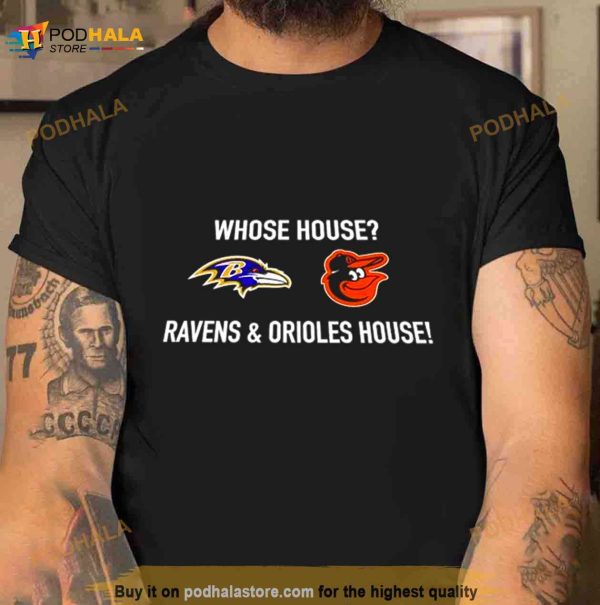 Whose House Ravens And Orioles House Shirt
