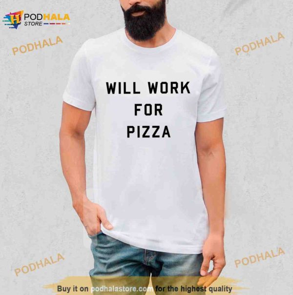 Will Work For Pizza Shirt