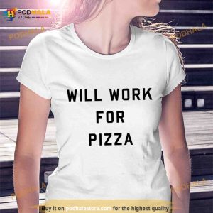 Will Work For Pizza Shirt 3