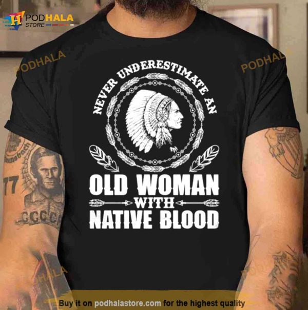 Womens Never Underestimate An Old Woman With Native Blood Native American Day Shirt