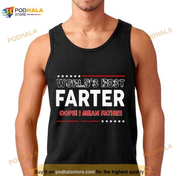 World’s Best Farter Oops I Mean Father Shirt
