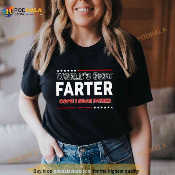 World’s Best Farter Oops I Mean Father Shirt