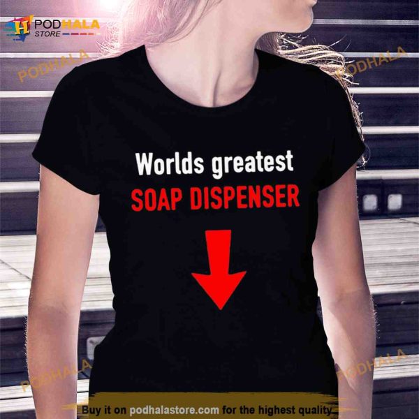 Worlds greatest soap dispenser Shirt