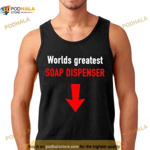 Worlds Greatest Soap Dispenser Shirt 2