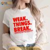 Wsbb Mens Weak Things Break Shirt