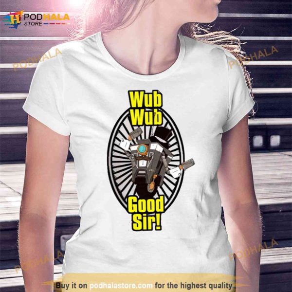 Wub Wub Good Sir Borderlands Shirt