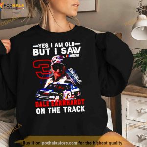 Yes I Am Old But I Saw Dale Earnhardt On The Track Shirt 1