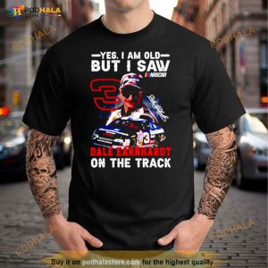Yes I Am Old But I Saw Dale Earnhardt On The Track Shirt 2