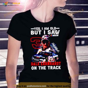 Yes I Am Old But I Saw Dale Earnhardt On The Track Shirt 3