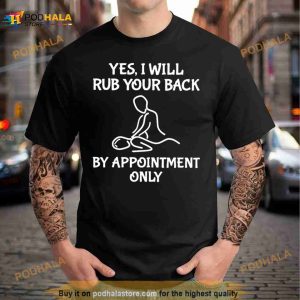 Yes I Will Rub Your Back By Appointment Only Shirt 2