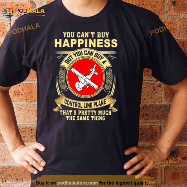 You Can’t Buy Happiness That’s Pretty Much The Same Thing Shirt