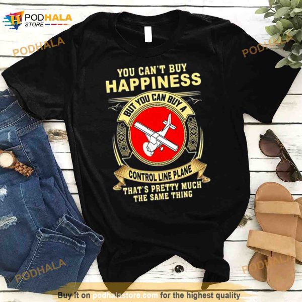 You Can’t Buy Happiness That’s Pretty Much The Same Thing Shirt