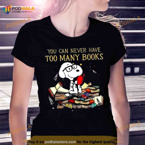 You Can Never Have Too Many Book Snoopy Peanuts Shirt