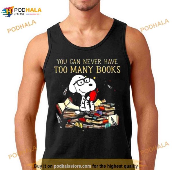 You Can Never Have Too Many Book Snoopy Peanuts Shirt