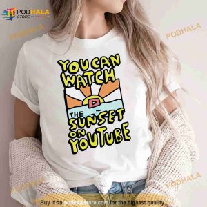 You Can Watch The Sunset On Youtube Shirt 2